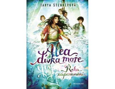 Fragment Alea dívka moře Řeka zapomnění Tanya Stewnerová