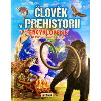 Sun Člověk v prehistorii Velká encyklopedie pro zvídavé holky a kluky