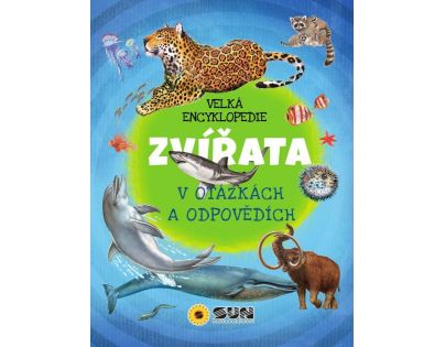 Sun Velká encyklopedie Zvířata v otázkách a odpovědích